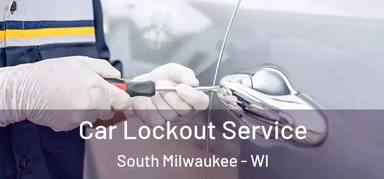 Car Lockout Service South Milwaukee - WI