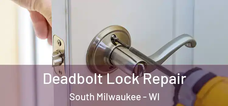 Deadbolt Lock Repair South Milwaukee - WI