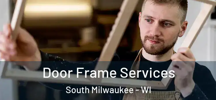 Door Frame Services South Milwaukee - WI