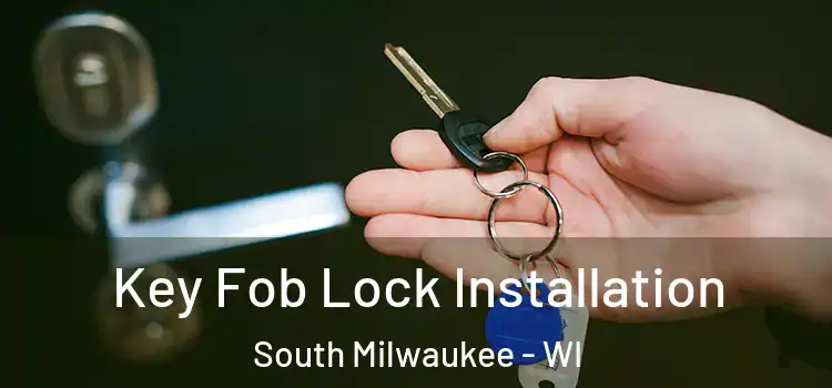 Key Fob Lock Installation South Milwaukee - WI