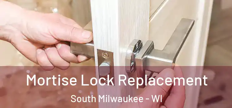 Mortise Lock Replacement South Milwaukee - WI