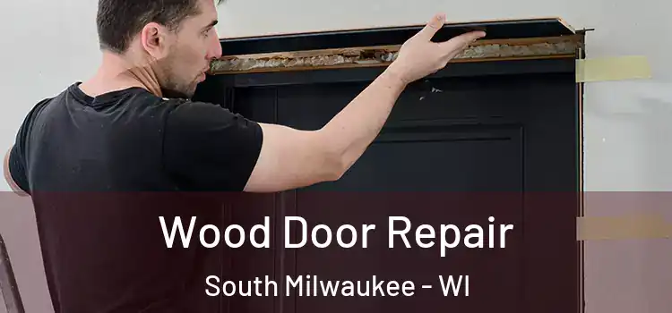 Wood Door Repair South Milwaukee - WI